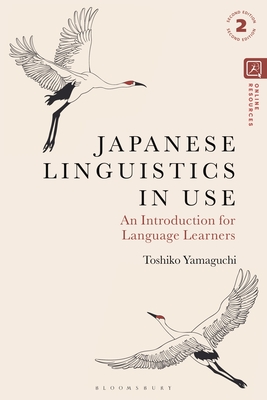 Japanese Linguistics in Use: An Introduction for Language Learners - Toshiko Yamaguchi