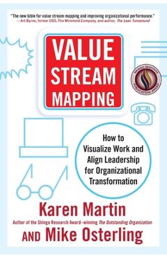 Coperta cărții 'Value Stream Mapping: How to Visualize Work and Align Leadership for Organizational Transformation - Karen Martin'