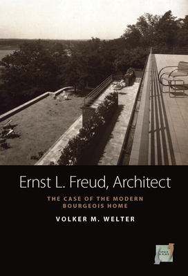 Coperta cărții 'Ernst L. Freud, Architect: The Case of the Modern Bourgeois Home - Volker M. Welter'
