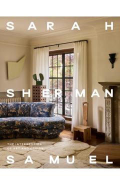 Coperta cărții 'Sarah Sherman Samuel: The Intersection of Art and Design - Sarah Sherman Samuel'