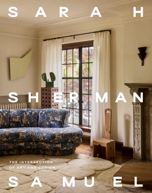 Coperta cărții 'Sarah Sherman Samuel: The Intersection of Art and Design - Sarah Sherman Samuel'