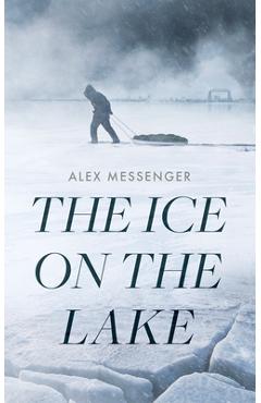 Coperta cărții 'The Ice on the Lake - Alex Messenger'