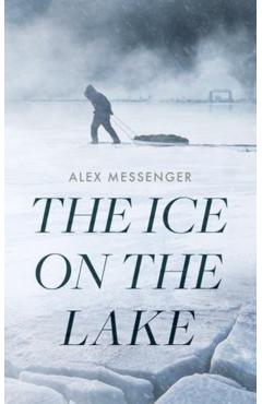 The Ice on the Lake - Alex Messenger