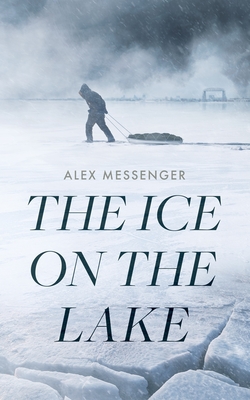 Coperta cărții 'The Ice on the Lake - Alex Messenger'