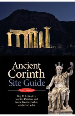 Coperta cărții 'Ancient Corinth: Site Guide (7th Ed.) - Guy D. R. Sanders'