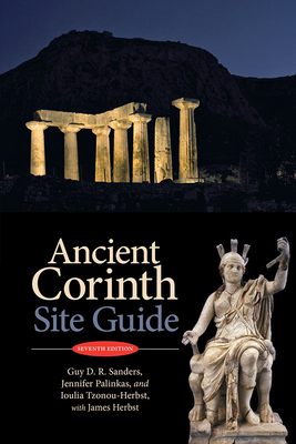 Ancient Corinth: Site Guide (7th Ed.) - Guy D. R. Sanders
