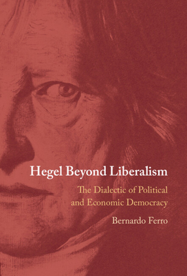 Hegel Beyond Liberalism - Bernardo Ferro