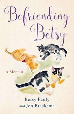 Poza produsului Befriending Betsy: A Memoir - Jen Braaksma