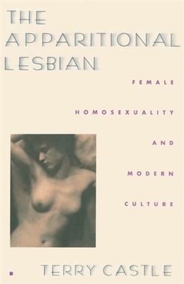 The Apparitional Lesbian: Female Homosexuality and Modern Culture - Terry Castle