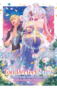 Coperta cărții 'The Too-Perfect Saint: Tossed Aside by My Fiancé and Sold to Another Kingdom (Manga) Vol. 5 - Fuyutsuki Koki'
