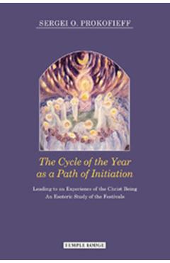 Poza produsului The Cycle of the Year as a Path of Initiation: Leading to an Experience of the Christ Being - Sergei O. Prokofieff