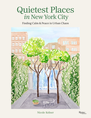 Coperta cărții 'Quietest Places in New York City: Finding Calm & Peace in Urban Chaos - Nicole Kelner'