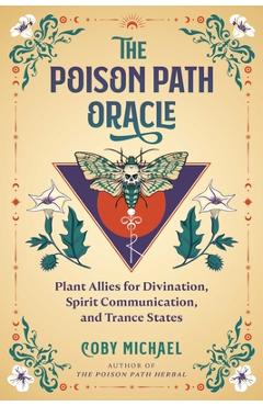 Coperta cărții 'The Poison Path Oracle: Plant Allies for Divination, Spirit Communication, and Trance States - Coby Michael'