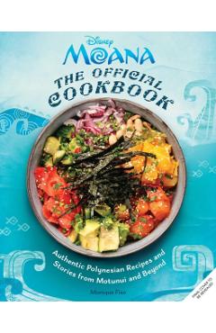 Coperta cărții 'Moana: The Official Cookbook: Authentic Pacific Recipes and Stories Inspired by Motunui and Beyond - Monique Fiso'
