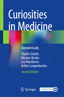 Curiosities in Medicine: Alphabetically - Sibylle Scholtz