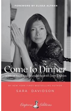 Coperta cărții 'Come to Dinner: Fifty Years of Friendship with Joan Didion - Sara Davidson'
