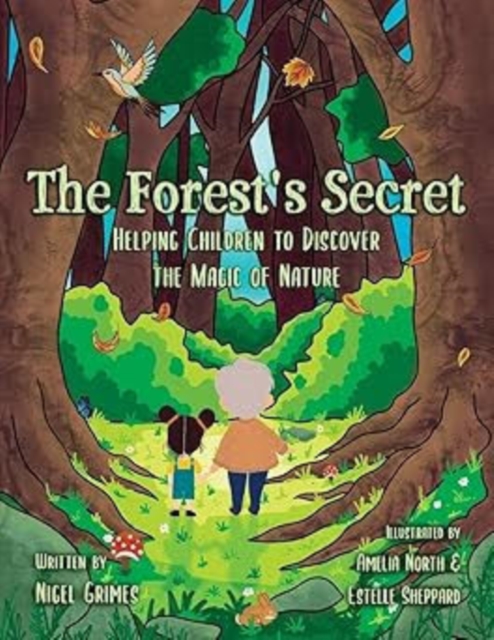 The Forest's Secret: Helping Children to Discover the Magic of Nature - Nigel Grimes