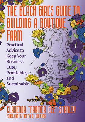 Coperta cărții 'The Black Girl's Guide to Building a Boutique Farm: Practical Advice to Keep Your Business Cute, Profitable, and'