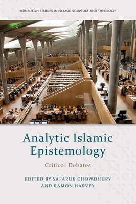 Analytic Islamic Epistemology: Critical Debates - Safaruk Chowdhury