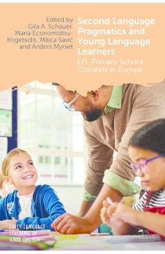 Coperta cărții 'Second Language Pragmatics and Young Language Learners: EFL Primary School Contexts in Europe - Gila A. Schauer'
