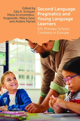 Second Language Pragmatics and Young Language Learners: EFL Primary School Contexts in Europe - Gila A. Schauer