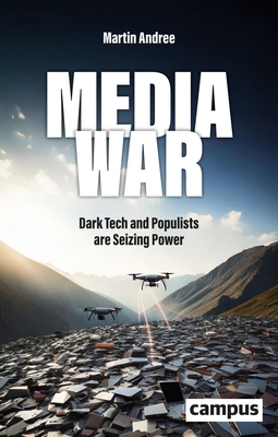 Coperta cărții 'Media War: Dark Tech and Populists Are Seizing Power - Martin Andree'
