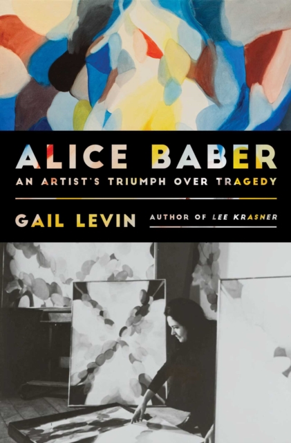 Coperta cărții 'Alice Baber: An Artist's Triumph Over Tragedy - Gail Levin'
