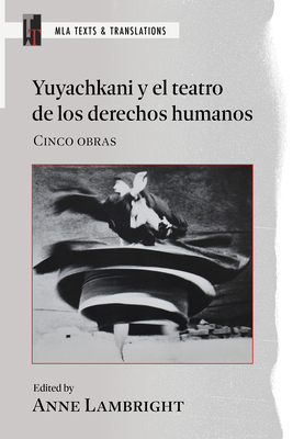 Yuyachkani Y El Teatro de Los Derechos Humanos: Cinco Obras - Anne Lambright