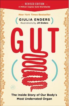 Gut: The Inside Story of Our Body's Most Underrated Organ - Giulia Enders