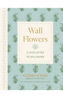 Coperta cărții 'Wall Flowers: A Love Letter to Wallpaper - Elizabeth Rees'