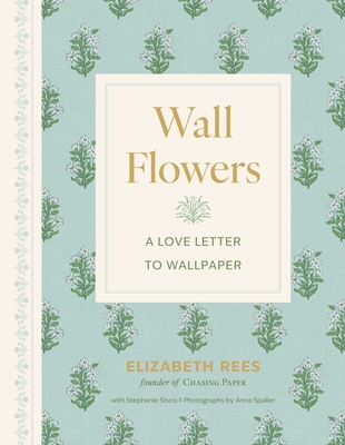 Coperta cărții 'Wall Flowers: A Love Letter to Wallpaper - Elizabeth Rees'