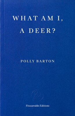 Coperta cărții 'What Am I, a Deer? - Polly Barton'