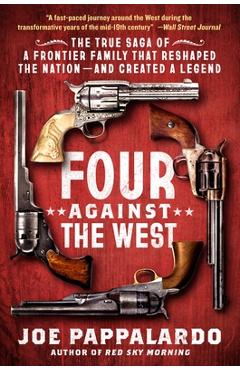 Coperta cărții 'Four Against the West: The True Saga of a Frontier Family That Reshaped the Nation--And Created a Legend - Joe'