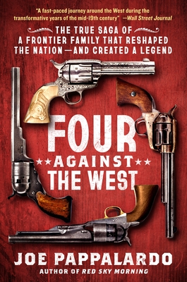 Coperta cărții 'Four Against the West: The True Saga of a Frontier Family That Reshaped the Nation--And Created a Legend - Joe'