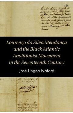 Coperta cărții 'Lourenço da Silva Mendonça and the Black Atlantic Abolitionist Movement in the Seventeenth Century - José Lingna Nafafé'