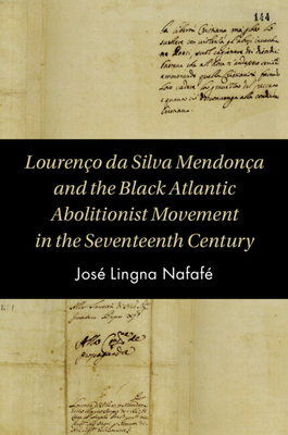Coperta cărții 'Lourenço da Silva Mendonça and the Black Atlantic Abolitionist Movement in the Seventeenth Century - José Lingna Nafafé'