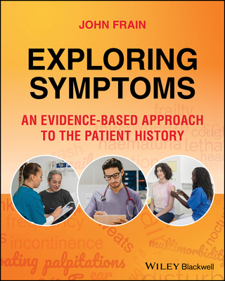 Coperta cărții 'Exploring Symptoms: An Evidence-Based Approach to the Patient History - John Frain'