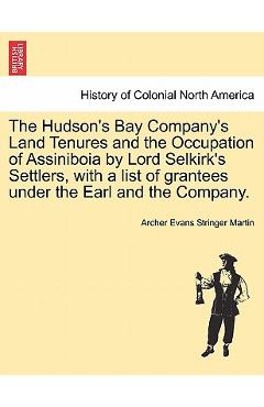Coperta cărții 'The Hudson's Bay Company's Land Tenures and the Occupation of Assiniboia by Lord Selkirk's Settlers, with a List of'