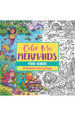 Coperta cărții 'Color Me Mermaids (for Kids!): 30 Magical Coloring Pages -'