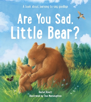 Coperta cărții 'Are You Sad, Little Bear?: A Book about Learning to Say Goodbye - Rachel Rivett'