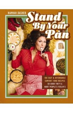 Coperta cărții 'Stand by Your Pan: 100 Easy and Affordable Comfort Food Recipes So Good They'll Hurt People's Feelin's - Hannah Dasher'