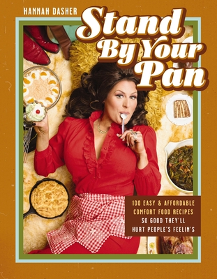 Coperta cărții 'Stand by Your Pan: 100 Easy and Affordable Comfort Food Recipes So Good They'll Hurt People's Feelin's - Hannah Dasher'