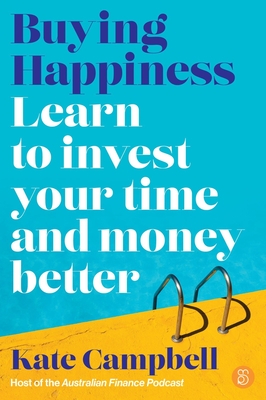 Buying Happiness: Learn to Invest Your Time and Money Better - Kate Campbell
