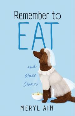 Remember to Eat and Other Stories - Meryl Ain