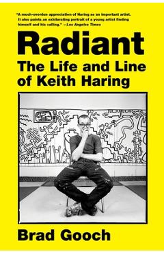 Coperta cărții 'Radiant: The Life and Line of Keith Haring - Brad Gooch'