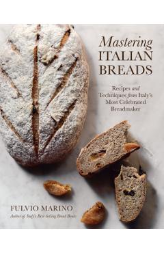 Coperta cărții 'Mastering Italian Breads: Recipes and Techniques from Italy's Most Celebrated Breadmaker - Fulvio Marino'