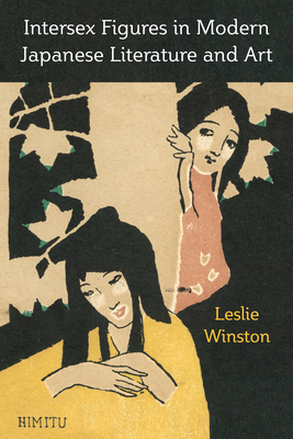 Intersex Figures in Modern Japanese Literature and Art: Volume 105 - Leslie Winston