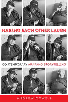 Making Each Other Laugh: Contemporary Arapaho Storytelling - Andrew Cowell
