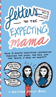 Letters to the Expecting Mama: Your 9-month Christian companion through the good, the bad, and the 