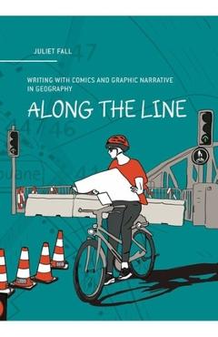 Coperta cărții 'Along the Line: Writing with Comics and Graphic Narrative in Geography - Juliet Fall'